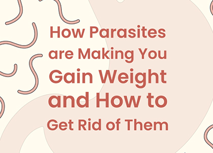 How Parasites Are Making You Gain Weight and How to Get Rid of Them